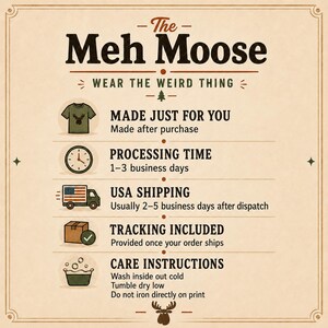 May include: An informational graphic titled The Meh Moose Wear The Weird Thing. It lists production details including made after purchase, 1-3 business days processing, USA shipping, tracking included, and care instructions to wash cold and tumble dry.