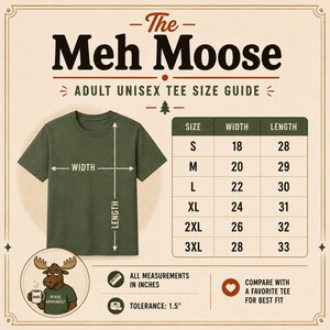 May include: An olive green t-shirt size guide titled The Meh Moose Adult Unisex Tee Size Guide. It features a graphic of a moose holding a mug, a diagram showing width and length measurements, and a table listing sizes S to 3XL in inches.