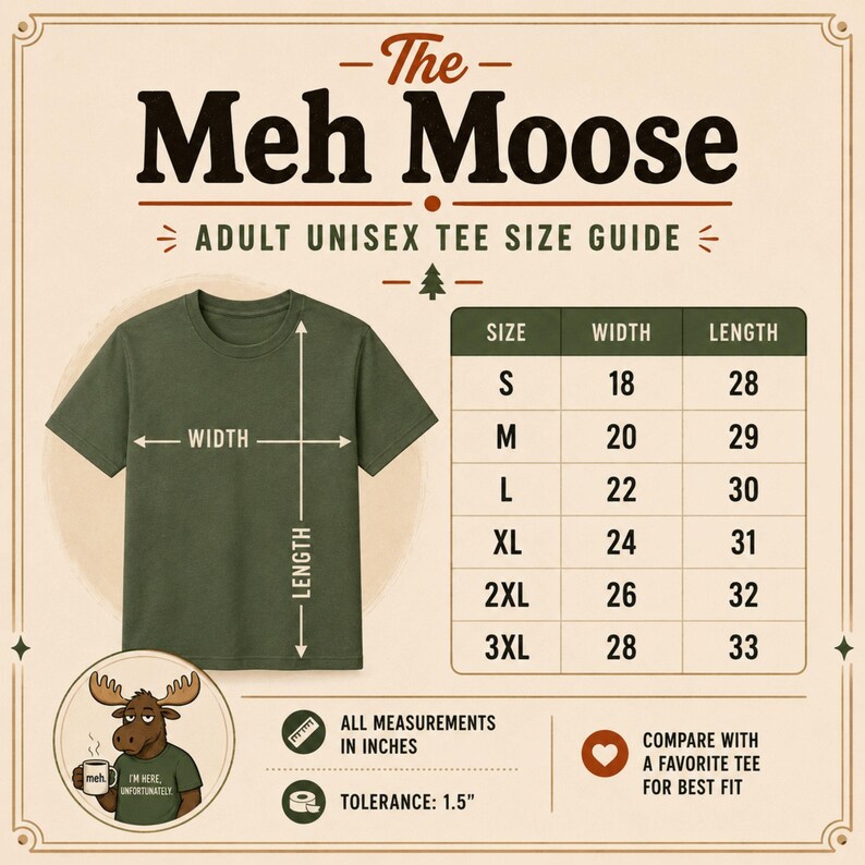 May include: An olive green t-shirt size guide titled The Meh Moose Adult Unisex Tee Size Guide. It features a graphic of a moose holding a mug, a diagram showing width and length measurements, and a table listing sizes S to 3XL in inches.