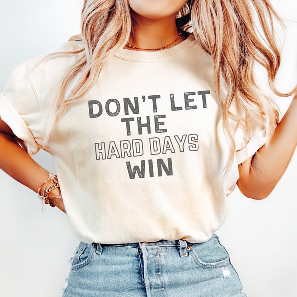 Don't let the hard days win png to make shirt, Mental Awareness Shirt, Mental Health, Teacher Shirt, Mental Health Png Svg Jpeg