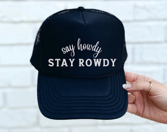 Say Howdy, Stay Rowdy Trucker Hat, Party hat, Bachelorette Hat, Birthday Gift Hat, Single Ladies Gift, Inappropriate Hat, Funny Gifts