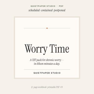 May include: A digital download titled "Worry Time" with text in a serif font. The text reads "A CBT pack for chronic worry - in fifteen minutes a day." The image also includes the text "QUIETPAPER STUDIO". The background is a light beige color.