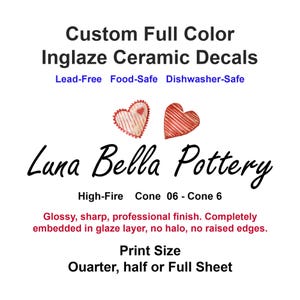 Custom Ceramic Decals, Inglaze High Fire Cone 06-6, Food Safe