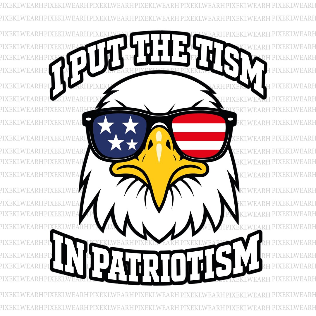 I Put The Tism In Patriotism Svg & Png, American Eagle Flag Tee, Retro Patriotic Humor Gif