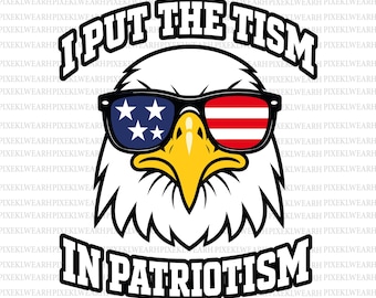 I Put The Tism In Patriotism Svg & Png, American Eagle Flag Tee, Retro Patriotic Humor Gift, Digital Download