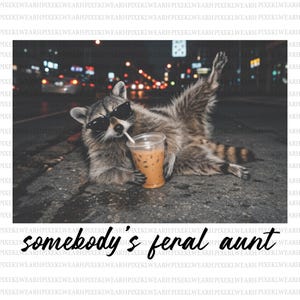 Somebody’s Feral Aunt Bundle Png, Funny Somebody's Feral Aunt raccoon Png, Gift Sublimation,Iced Coffee Raccoon png Design, Digital Download