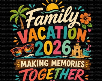 Family Vacation PNG 2026, Family Cruise Trip Orlando PNG, Family Vibes Making Memories, Squad 2026 Shirt, Summer Travel Sublimation, Digital