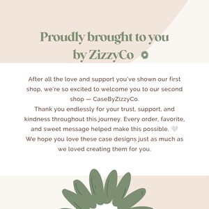 May include: A white rectangular announcement card with sage green text reading Proudly brought to you by ZizzyCo. The body text expresses gratitude for support and introduces a second shop, CaseByZizzyCo, featuring a small heart and flower icon.