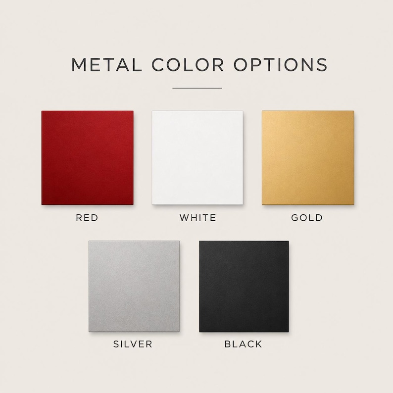 May include: A chart titled METAL COLOR OPTIONS displaying five square swatches in red, white, gold, silver, and black. Each square is labeled with its corresponding color name underneath, providing a visual reference for available metal finishes.