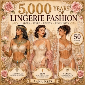 Peut inclure: Un livre de coloriage de 50 pages intitulé 5,000 Years of Lingerie Fashion par Lana Kris. La couverture présente trois illustrations de personnages en lingerie historique, encadrées par des bordures dorées et des roses, avec du texte sur l'histoire, le style, la beauté et la féminité.