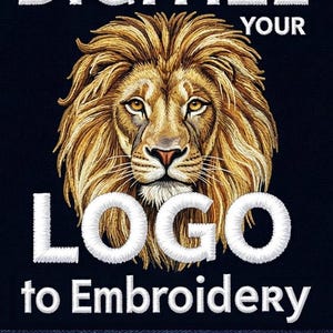 May include: An embroidered graphic featuring a detailed lion head centered between the white text DIGITIZE YOUR and LOGO. Below the lion, the text to Embroidery appears in white, followed by the file formats PES, DST, and JEF in colored text.