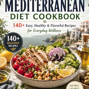 The  Complete Mediterranean Diet Cookbook: 140+ Easy, Healthy & Flavorful Recipes for Everyday Wellness