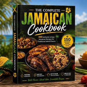 The Complete Jamaican Cookbook: 150 Authentic & Easy Jamaican Recipes for Traditional Island Flavors