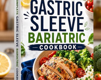 The Complete Gastric Sleeve Bariatric Cookbook | 110+ High-Protein Recipes for Post-Surgery Recovery and Weight Loss