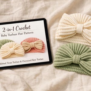 May include: A tablet displaying a 2-in-1 crochet baby turban hat pattern with text reading Ribbed Twist Turban & Oversized Bow Turban, alongside a cream-colored ribbed turban with a bow and a sage green ribbed turban hat.