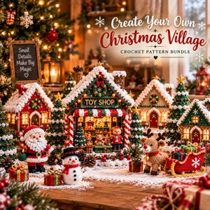 May include: A crochet pattern bundle titled Create Your Own Christmas Village featuring a toy shop, houses, Santa Claus, a snowman, a reindeer, and a sleigh. The scene includes miniature Christmas trees, wrapped gifts, and festive decorations.