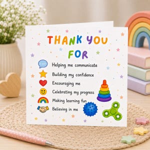 May include: A square white greeting card featuring the colorful text THANK YOU FOR followed by a list of phrases including Helping me communicate, Building my confidence, Encouraging me, Celebrating my progress, Making learning fun, and Believing in me.