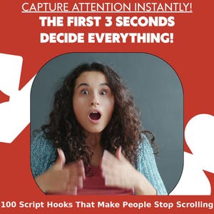 May include: A digital graphic with a red background featuring the white text CAPTURE ATTENTION INSTANTLY! THE FIRST 3 SECONDS DECIDE EVERYTHING! and 100 Script Hooks That Make People Stop Scrolling, surrounding a photo of a person with a surprised expression.