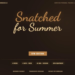 May include: A dark brown graphic with the text "Snatched for Summer" in a cursive font. The words "Mind Body Muscle" and "Certified Personal Trainer & Nutrition Coach" are at the top. Additional text includes "Gym Edition", "4 Weeks", "4 Days/Week", and "45 Min/Session".