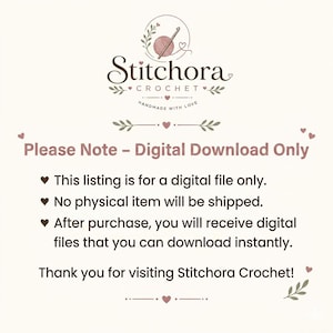May include: A digital graphic notice from Stitchora Crochet featuring a logo with a yarn ball and hook. The text states: Please Note - Digital Download Only. This listing is for a digital file only. No physical item will be shipped.