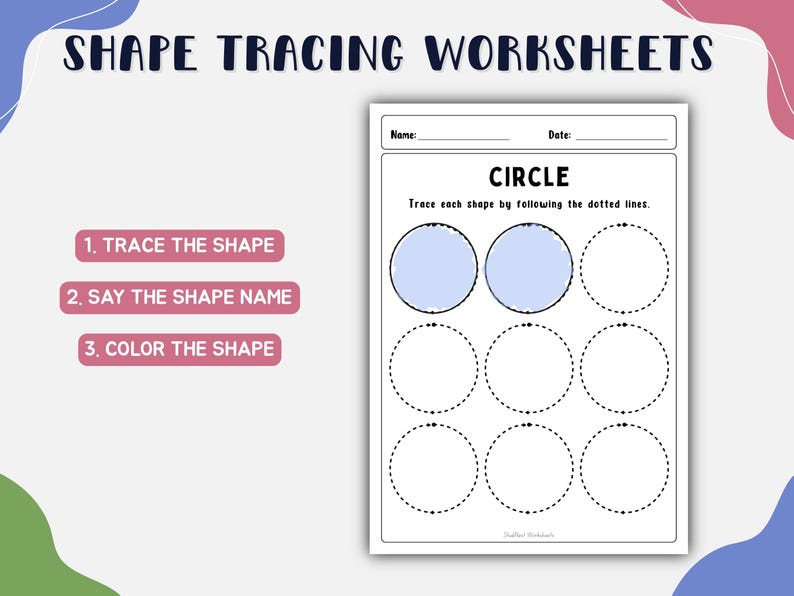 May include: A shape tracing worksheet featuring the text SHAPE TRACING WORKSHEETS at the top. The page includes a section for Name and Date, the title CIRCLE, and instructions to trace dotted lines. Two circles are filled with light blue.