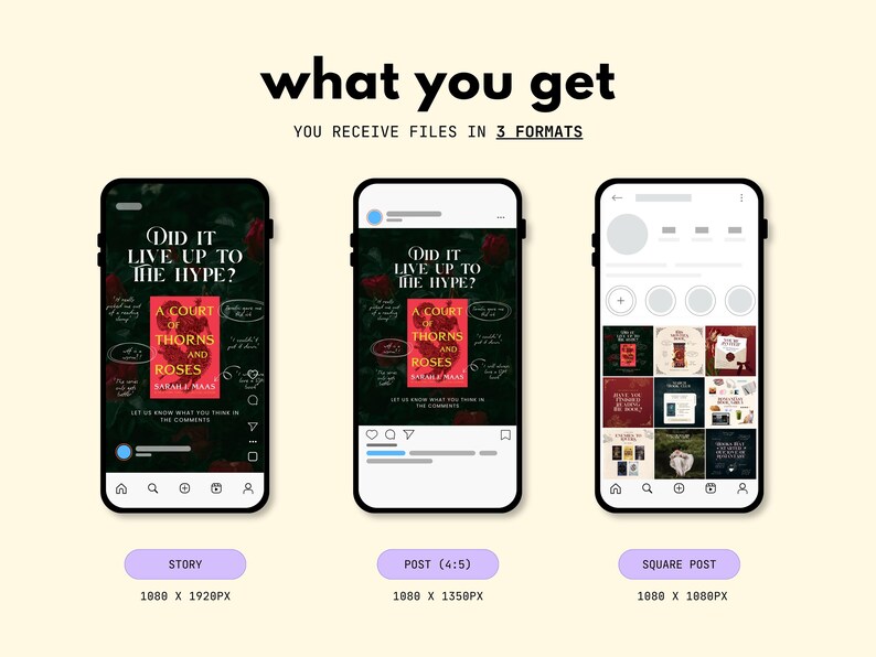 May include: An image showcasing three smartphone mockups displaying social media content. The text "Did it live up to the hype?" is visible, along with the book title "A Court of Thorns and Roses." The image highlights the different formats available: Story, Post (4:5), and Square Post.
