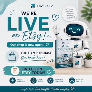 May include: Promotional image for EvolveCo on Etsy, featuring a robot, a book titled "AI for Everyday Life," and a mug. Text includes "We're Live on Etsy!" and "Find us on Etsy Today!" with icons for instant download and safe & trusted.