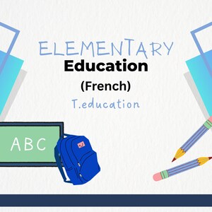 May include: A graphic featuring the text ELEMENTARY Education (French) T.education with a green chalkboard displaying ABC, a blue backpack, and two yellow pencils with pink erasers, set against a white background with blue geometric corner accents.