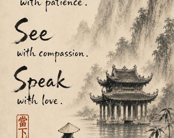Listen with Patience, See with Compassion, Speak with Love – Zen Mindfulness Printable Wall Art