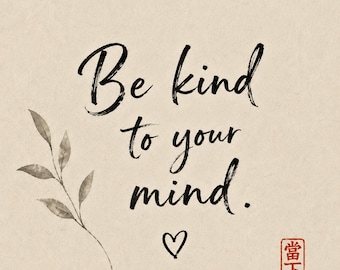 Be Kind to Your Mind | Zen Mindfulness Wall Art | Mental Wellness Printable | Meditation Decor