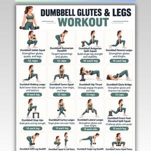May include: A white workout chart titled Dumbbell Glutes & Legs Workout featuring sixteen illustrations of a person performing exercises with dumbbells. Each section includes the exercise name, a brief description, and the required repetitions.