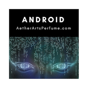 May include: A digital art image of a face with blue and green eyes, a grid pattern, and binary code. The text "ANDROID AetherArtsPerfume.com" is at the top of the image.