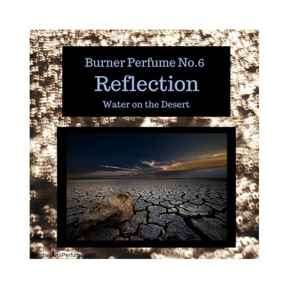 Burner Perfume No.6: Reflection, Water on the Desert an Atmospheric Scent Portrait of a Desert Thunder Storm & smell of Rain