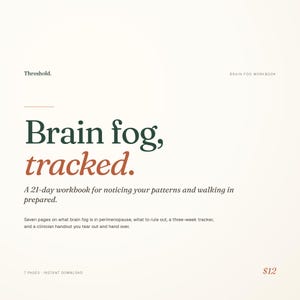May include: A workbook titled "Brain fog, tracked" with text in dark green and orange. The cover includes the text "Threshold" and "BRAIN FOG WORKBOOK". The workbook is described as a 21-day guide for noticing patterns.