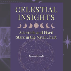 May include: A purple book cover with the title "CELESTIAL INSIGHTS" in a light yellow font. The cover features illustrations of moons and a zodiac wheel. The text "Asteroids and Fixed Stars in the Natal Chart" is also visible.