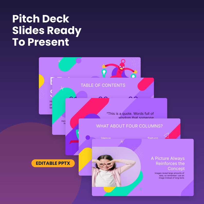 May include: A set of editable PowerPoint presentation slides featuring a purple background with colorful geometric shapes and abstract graphics. The slides include text such as Pitch Deck Slides Ready To Present and A Picture Always Reinforces the Concept.