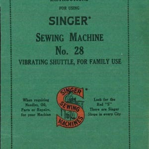 May include: A green instruction manual for a Singer Sewing Machine No. 28 with a vibrating shuttle. The cover features black text, a red Singer logo, and the company name, The Singer Manufacturing Co., printed in Great Britain, Form K1831.