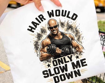 Hair Would Only Slow Me Down Png, Bald Dad Gift, Funny Father's Day Gift, Bald Humor Graphic Tee, Dad Joke Shirt Digital Download