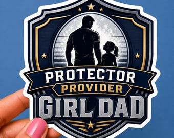 May include: A die-cut sticker featuring a dark blue and gold shield emblem. The center shows a silhouette of an adult and a child. The text reads PROTECTOR, PROVIDER, and GIRL DAD in bold, metallic-style lettering with small gold stars.