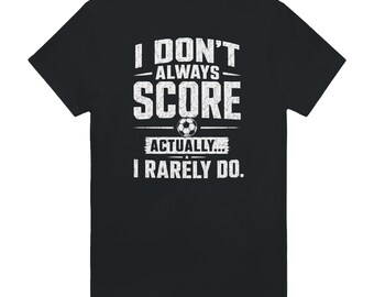 I Don’t Always Score Soccer Shirt Funny Soccer Tee