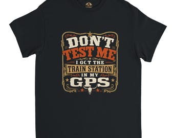 Funny Country Shirt Don’t Test Me GPS Train Station Tee Western Cowboy Humor T-Shirt Gift