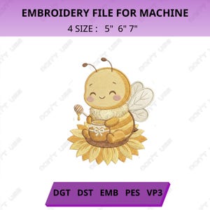May include: An embroidery file for machine featuring a cartoon bee sitting on a sunflower, holding a honey pot and dipper. The text reads EMBROIDERY FILE FOR MACHINE and 4 SIZE : 5" 6" 7" with file formats DGT, DST, EMB, PES, VP3 listed below.