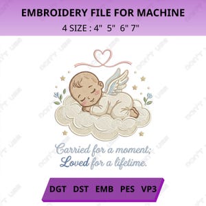May include: Machine embroidery design featuring a sleeping baby angel with wings resting on a cloud, surrounded by stars and small flowers. Above is a heart outline, and below is the text: Carried for a moment; Loved for a lifetime. 4 sizes: 4" 5" 6" 7".