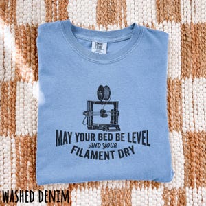 Funny 3D Printer T-Shirt, May Your Bed Be Level and Your Filament Dry, 3D Printing Enthusiast Gift, Maker Tee