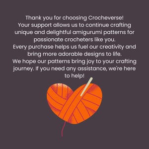 May include: A dark gray graphic with white text that reads: Thank you for choosing Crocheverse! Your support allows us to continue crafting unique and delightful amigurumi patterns for passionate crocheters like you. Below the text is an orange heart.