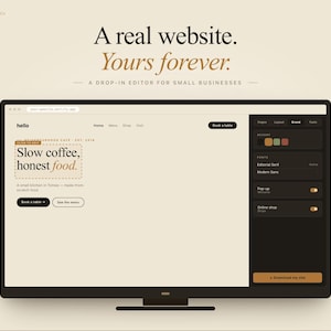 May include: A computer monitor displaying a website editor interface with the text A real website. Yours forever. A drop-in editor for small businesses at the top. The screen shows a cafe website template with the text Slow coffee, honest food.