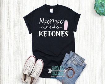 Mama needs Ketones T-Shirt | Ketones | Keto | T-shirt | Unisex | Gildan | Women | Sassy MJ Creations | Gift | Sassy | Mama needs Ketones