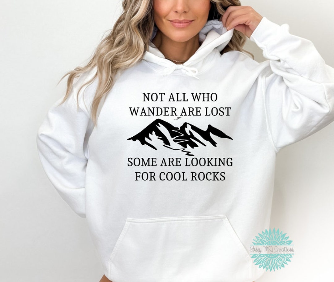 Not All Who Wander Are Lost Some Are Looking for Cool Rocks Hoodie ...