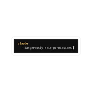 May include: A rectangular sticker with a black background and white border. The text "claude" is in yellow, followed by "--dangerously-skip-permissions" in white. A white cursor appears at the end of the second line.