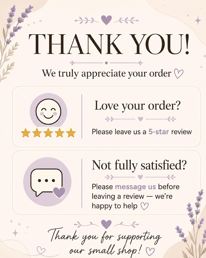 May include: A thank you card featuring lavender floral accents and text that reads: THANK YOU! We truly appreciate your order. Love your order? Please leave us a 5-star review. Not fully satisfied? Please message us before leaving a review.